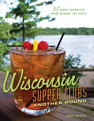 Wisconsin Supper Clubs: Another Round - Ron Faiola