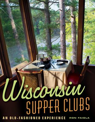 Wisconsin Supper Clubs: An Old-Fashioned Experience - Ron Faiola