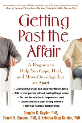 Getting Past the Affair: A Program to Help You Cope, Heal, and Move on -- Together or Apart - Douglas K. Snyder