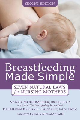 Breastfeeding Made Simple: Seven Natural Laws for Nursing Mothers - Nancy Mohrbacher