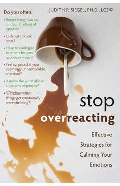 Poza produsului Stop Overreacting: Effective Strategies for Calming Your Emotions - Judith Siegel