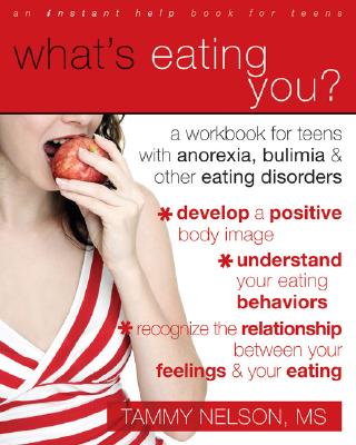 What's Eating You?: A Workbook for Teens with Anorexia, Bulimia, and Other Eating Disorders - Tammy Nelson