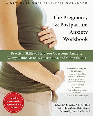 The Pregnancy and Postpartum Anxiety Workbook: Practical Skills to Help You Overcome Anxiety, Worry, Panic Attacks, Obsessions, and Compulsions - Kevin Gyoerkoe