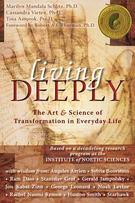 Living Deeply: The Art & Science of Transformation in Everyday Life - Marilyn Schlitz