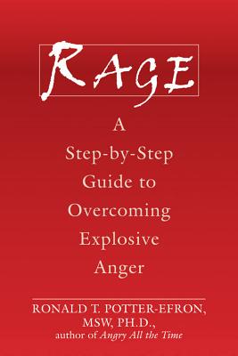 Rage: A Step-By-Step Guide to Overcoming Explosive Anger - Ronald Potter-efron