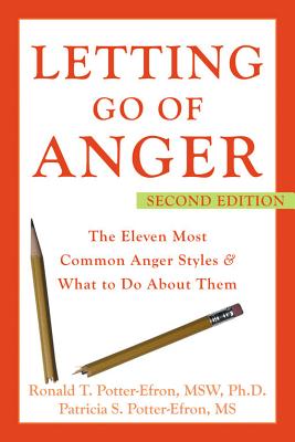 Letting Go of Anger: The Eleven Most Common Anger Styles & What to Do about Them - Ronald Potter-efron