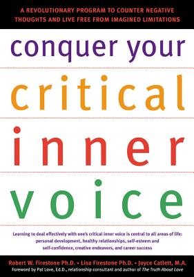 Conquer Your Critical Inner Voice: A Revolutionary Program to Counter Negative Thoughts and Live Free from Imagined Limitations - Robert W. Firestone