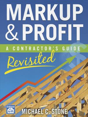 Markup & Profit: A Contractor's Guide, Revisited - Michael C. Stone