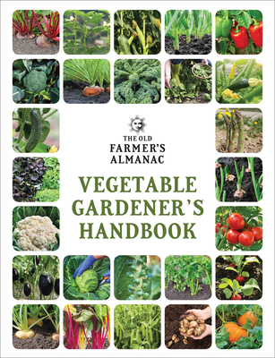 The Old Farmer's Almanac Vegetable Gardener's Handbook - Old Farmer's Almanac