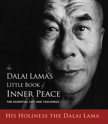 The Dalai Lama's Little Book of Inner Peace: The Essential Life and Teachings - Dalai Lama