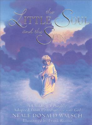 Little Soul and the Sun: A Children's Parable - Neale Donald Walsch