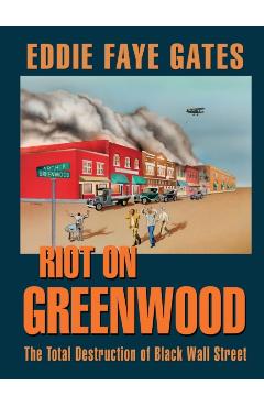 Riot on Greenwood: The Total Destruction of Black Wall Street - Eddie Faye Gates