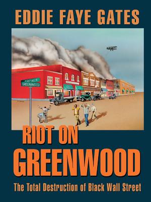 Riot on Greenwood: The Total Destruction of Black Wall Street - Eddie Faye Gates