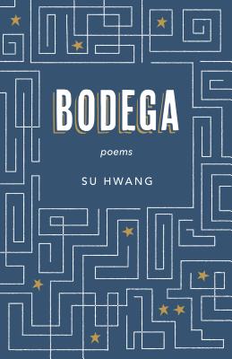 Bodega: Poems - Su Hwang