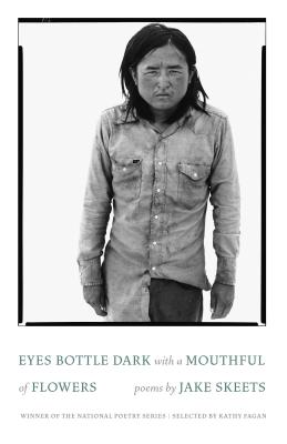 Eyes Bottle Dark with a Mouthful of Flowers: Poems - Jake Skeets
