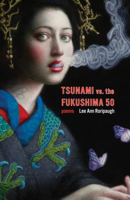 Tsunami vs. the Fukushima 50: Poems - Lee Ann Roripaugh