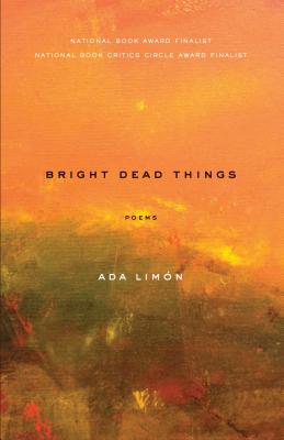 Bright Dead Things: Poems - Ada Lim�n