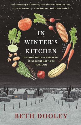 In Winter's Kitchen: Growing Roots and Breaking Bread in the Northern Heartland - Beth Dooley