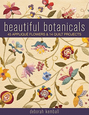 Beautiful Botanicals: 45 Applique Flowers & 14 Quilt Projects - Deborah Kemball