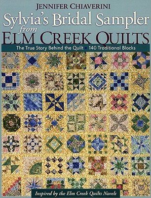 Sylvia's Bridal Sampler from ELM Creek Quilts-Print on Demand Edition: The True Story Behind the Quilt - 140 Traditional Blocks - Jennifer Chiaverini