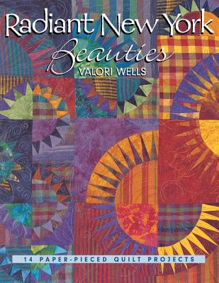 Radiant New York Beauties: 14 Paper-Pieced Quilt Projects - Valori Wells