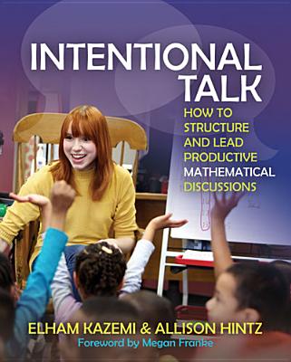 Intentional Talk: How to Structure and Lead Productive Mathematical Discussions - Elham Kazemi