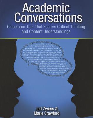 Academic Conversations: Classroom Talk That Fosters Critical Thinking and Content Understandings - Jeff Zwiers