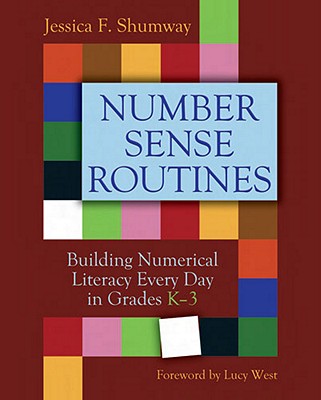 Number Sense Routines: Building Numerical Literacy Every Day in Grades K-3 - Jessica F. Shumway