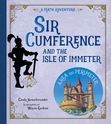 Sir Cumference and the Isle of Immeter: A Math Adventure - Cindy Neuschwander