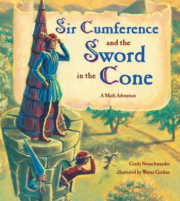 Sir Cumference and the Sword in the Cone - Cindy Neuschwander