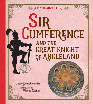 Sir Cumference: And the Great Knight of Angleland - Cindy Neuschwander