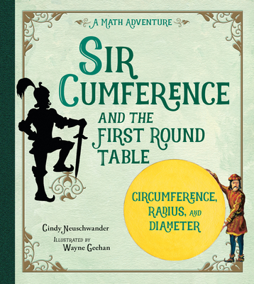 Sir Cumference: And the First Round Table - Cindy Neuschwander
