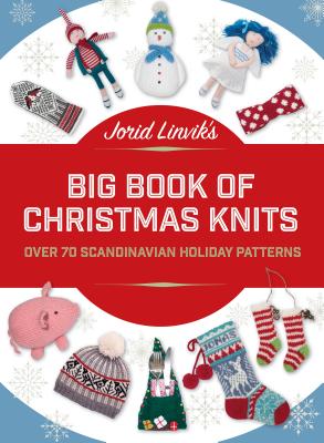 Jorid Linvik's Big Book of Christmas Knits: Over 70 Scandinavian Holiday Patterns - Jorid Linvik
