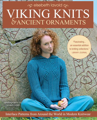 Viking Knits and Ancient Ornaments: Interlace Patterns from Around the World in Modern Knitwear - Elsebeth Lavold