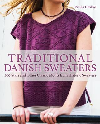 Traditional Danish Sweaters: 200 Stars and Other Classic Motifs from Historic Sweaters - Vivian Hoxbro
