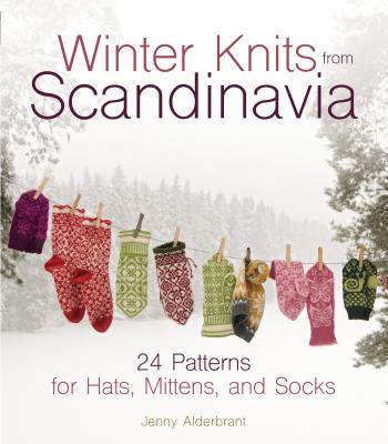Winter Knits from Scandinavia: 24 Patterns for Hats, Mittens and Socks - Jenny Alderbrant