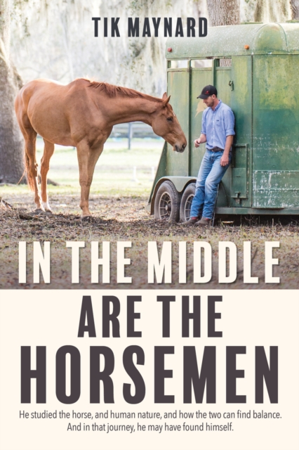 In the Middle Are the Horsemen - Tik Maynard