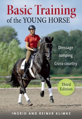 Basic Training of the Young Horse: Dressage, Jumping, Cross-Country - Ingrid Klimke