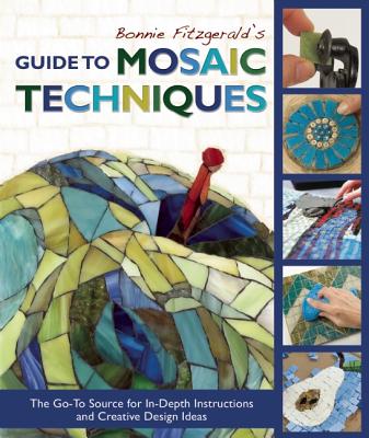Bonnie Fitzgerald's Guide to Mosaic Techniques: The Go-To Source for In-Depth Instructions and Creative Design Ideas - Bonnie Fitzgerald