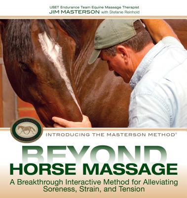 Beyond Horse Massage: A Breakthrough Interactive Method for Alleviating Soreness, Strain, and Tension - Jim Masterson