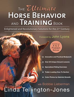 The Ultimate Horse Behavior and Training Book: Enlightened and Revolutionary Solutions for the 21st Century - Linda Tellington-jones