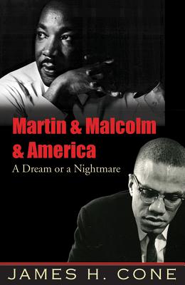 Martin & Malcolm & America: A Dream or a Nightmare - James H. Cone