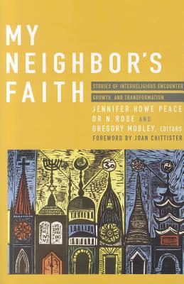My Neighbor's Faith: Stories of Interreligious Encounter, Growth, and Transformation - Jennifer Howe Peace