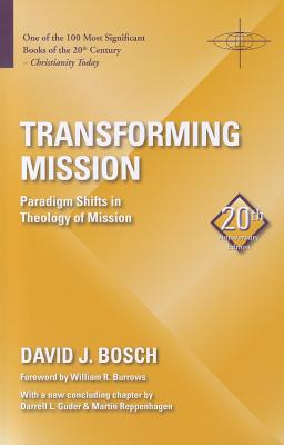 Transforming Mission: Paradigm Shifts in Theology of Mission - David J. Bosch