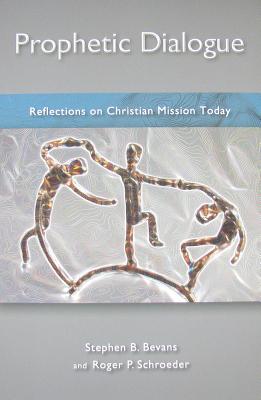 Prophetic Dialogue: Reflections on Christian Mission Today - Stephen B. Bevans