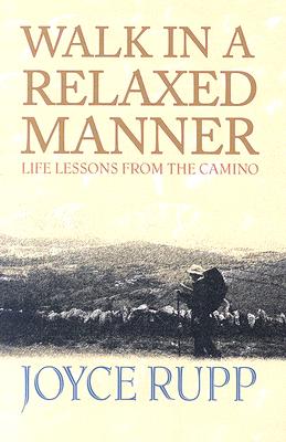 Walk in a Relaxed Manner: Life Lessons from the Camino - Joyce Rupp