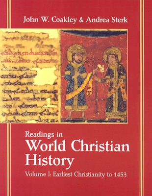Readings in World Christian History: Volume 1: Earliest Christianity to 1453 - John W. Coakley