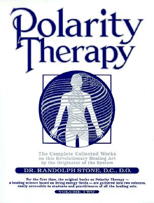 Polarity Therapy, Volume 2 - Randolph Stone