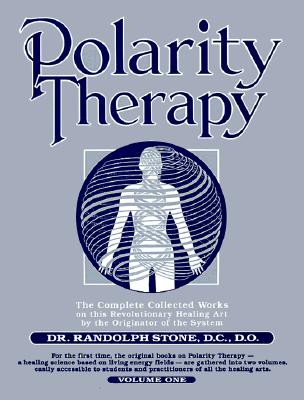 Polarity Therapy, Volume 1 - Randolph Stone