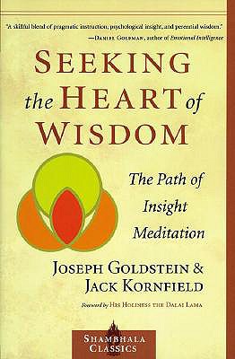 Seeking the Heart of Wisdom: The Path of Insight Meditation - Joseph Goldstein